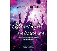 After-night princesses. Quando la magia inizia dopo la mezzanotte