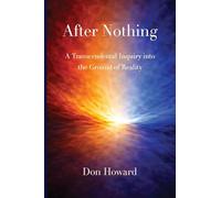 After Nothing: A Transcendental Inquiry into the Ground of Reality: 2
