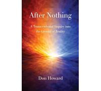 After Nothing: A Transcendental Inquiry into the Ground of Reality: 2