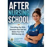 AFTER NURSING SCHOOL: Everything You Wish Someone Had Told You Before Your First NHS Nursing Job