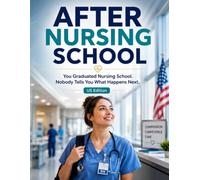 AFTER NURSING SCHOOL: You Graduated Nursing School. Nobody Tells You What Happens Next - US edition