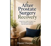 After Prostate Surgery Recovery: A Practical Guide to Daily Life with Scripts, Examples, and Decision Support