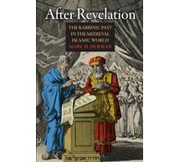 After Revelation: The Rabbinic Past in the Medieval Islamic World (Jewish Culture and Contexts)