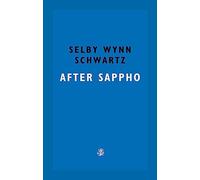 After Sappho: Selby Wynn Schwartz