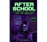 After School: A LitRPG Novel About Grief, Love, and Logging Out