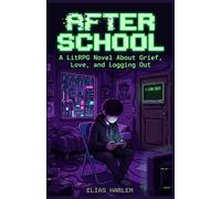 After School: A LitRPG Novel About Grief, Love, and Logging Out