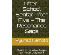 After-School Sentai: After Five - The Resonance Saga: Chosen as the Yellow Ranger, But I’m Not Okay with It