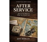 AFTER SERVICE: How to Live Better on What You Already Earn