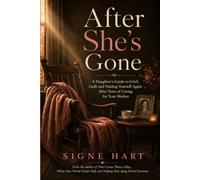 After She's Gone: A Daughter's Guide to Grief, Guilt and Finding Yourself Again After Years of Caring for Your Mother