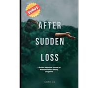 After Sudden Loss: A Guided Reflection Journal for Widowed Fathers Raising Daughters