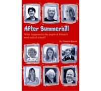 After Summerhill: What Happened to the Pupils of Britain's Most Radical School?