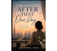 After that one day: How one unexpected reunion quietly changes the way a person sees themselves and the world forever.
