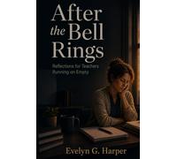 After the Bell Rings: Reflections for Teachers Running on Empty