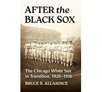 After the Black Sox: The Chicago White Sox in Transition, 1920-1926