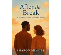 AFTER THE BREAK: A 52 WEEKS GUIDED JOURNAL FOR HEALING
