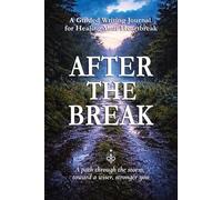 After The Break: A Guided Writing Journal for Healing Your Heartbreak