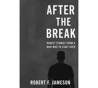 After the Break: Honest Stories from a man who had to start over