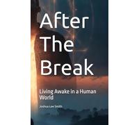 After The Break: Living Awake in a Human World: 2