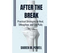 AFTER THE BREAK: Practical Strategies to Heal, Strengthen, and Live Fully