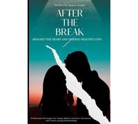 After the Break: Professional Strategies for Young Adults to Recover, Reconnect, and Create Lasting Relationships