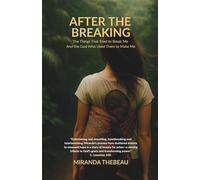 After The Breaking: The Things That Tried to Break Me and The God That Used Them to Make Me