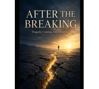 After The Breaking: Tragedy, Coping, And Healing