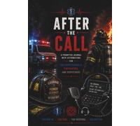 After The Call: A Prompted Journal with Affirmations for EMS, Firefighters and Dispatchers
