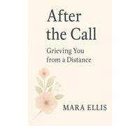 After The Call: Grieving You from a Distance