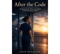 After the Code: Reclaiming the Heart and Mind of the Emergency Nurse