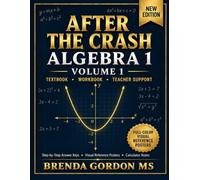 AFTER THE CRASH ALGEBRA 1 WORKBOOK VOLUME 1: A COMPLETE ALGEBRA 1 TEXTBOOK AND WORKBOOK COURSE