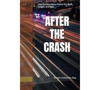 AFTER THE CRASH: Understanding Serious Injury Cases: Car Accidents, Truck Collisions, Motorcycle Accidents