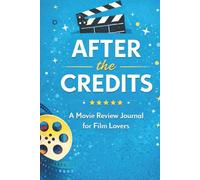 After the Credits: A Movie Review Journal for Film Lovers: A Log Book to Track, Rate, and Remember What You Watch