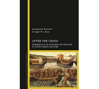 After the Crisis: Remembrance, Re-anchoring and Recovery in Ancient Greece and Rome