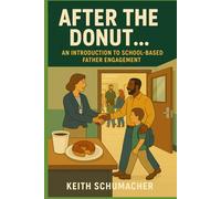 After the Donut...: Why Schools Keep Missing Dads-and What Leaders Must Do Differently