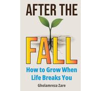 After the Fall: How to Grow When Life Breaks You