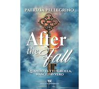 Libri Patrizia Pellegrino - After The Fall. Quando Tutto Crolla, Nasci Davvero