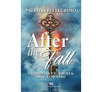 Libri Patrizia Pellegrino - After The Fall. Quando Tutto Crolla, Nasci Davvero