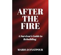 After The Fire: A Survivor’s Guide to Rebuilding