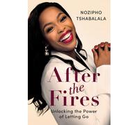 After the Fires: Unlocking the Power of Letting Go