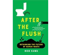 After the Flush: Rethinking the Future of Human Waste