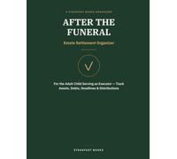 After the Funeral: A Practical Organizer for Settling a Parent's Estate
