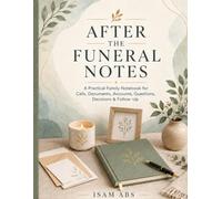 AFTER THE FUNERAL NOTES: A Practical Family Notebook for Calls, Documents, Accounts, Questions, Decisions & Follow-Up