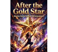 After the Gold Star: Meeting Yourself Beyond Old Achievement