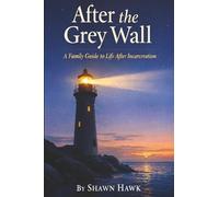 After the Grey Wall: A Family Guide to Life After Incarceration