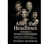 After the Headlines - Volume II: Icons Unmasked: Familiar names, unfamiliar twists: the sideways turns that made legends legendary
