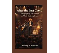After the Last Chord:A Biography of Led Zeppelin and Their Enduring Legacy