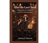 After the Last Chord:A Biography of Led Zeppelin and Their Enduring Legacy