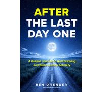 After The Last Day One: A Guided Journal to Quit Drinking and Build Lasting Sobriety