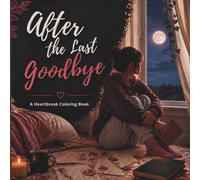 After The Last Goodbye: A Heartbreak Coloring Book
