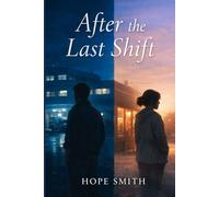 After the Last Shift: A quiet, slow-burn romance about burnout, healing, and choosing rest